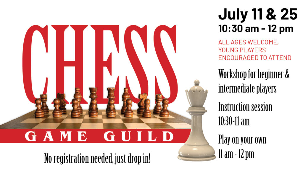 Chess Game Guild, July 11 & 25, 10:30 am-12 pm